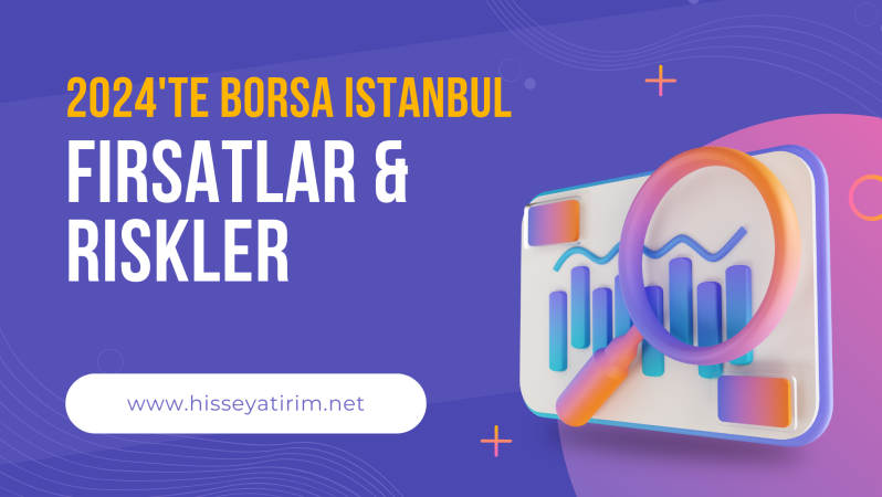 2024’te Borsa İstanbul’da Yatırımcıları Neler Bekliyor? Fırsatlar, Riskler ve Uzman Görüşleri