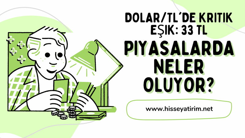 Dolar/TL’de Kritik Eşik: 33 TL Seviyesi Aşıldı, Piyasalarda Neler Oluyor?