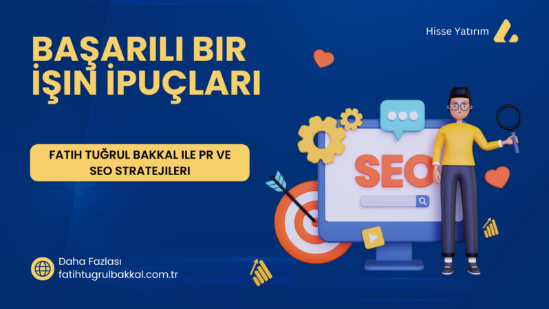 Fatih Tuğrul Bakkal ile PR ve SEO Stratejileri: Başarılı Bir İşin İpuçları 2024